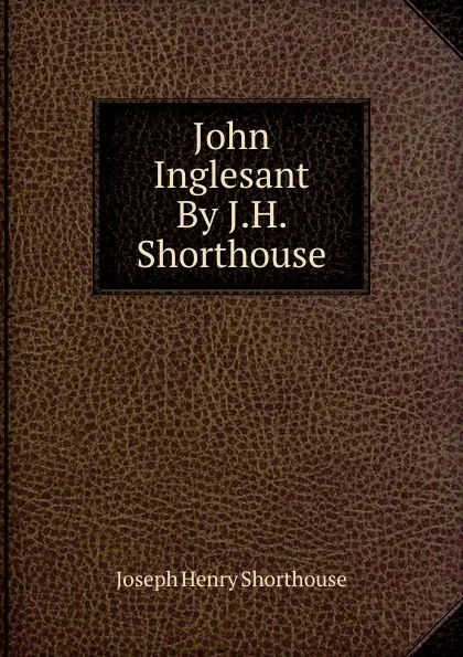 Обложка книги John Inglesant By J.H. Shorthouse., Joseph Henry Shorthouse