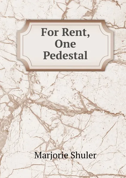 Обложка книги For Rent, One Pedestal, Marjorie Shuler