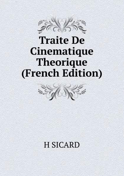 Обложка книги Traite De Cinematique Theorique (French Edition), H SICARD