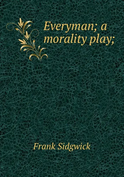 Обложка книги Everyman; a morality play;, Frank Sidgwick