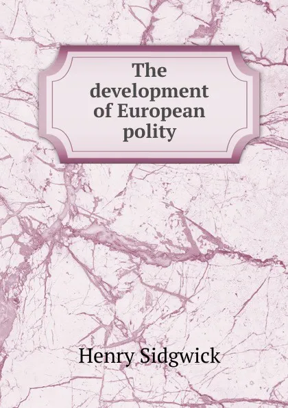 Обложка книги The development of European polity, Henry Sidgwick