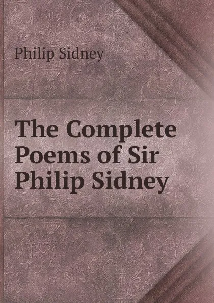 Обложка книги The Complete Poems of Sir Philip Sidney ., Sidney Philip