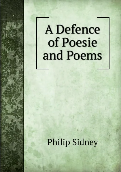 Обложка книги A Defence of Poesie and Poems, Sidney Philip