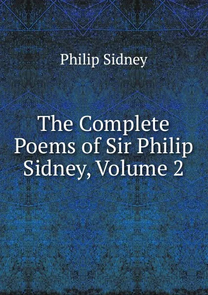 Обложка книги The Complete Poems of Sir Philip Sidney, Volume 2, Sidney Philip