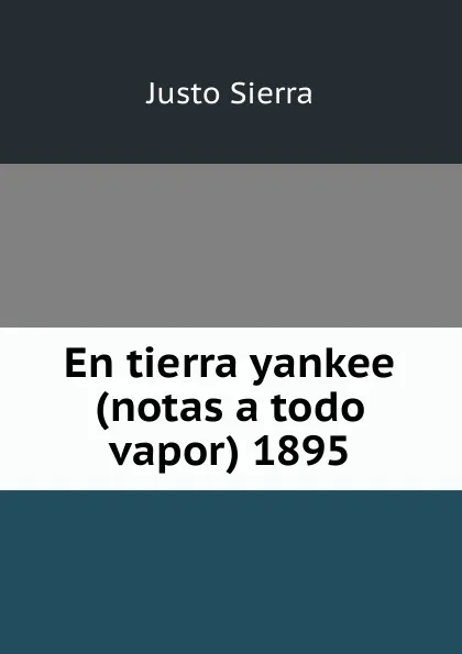 Обложка книги En tierra yankee (notas a todo vapor) 1895, Justo Sierra