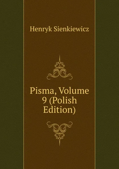 Обложка книги Pisma, Volume 9 (Polish Edition), Sienkiewicz Henryk