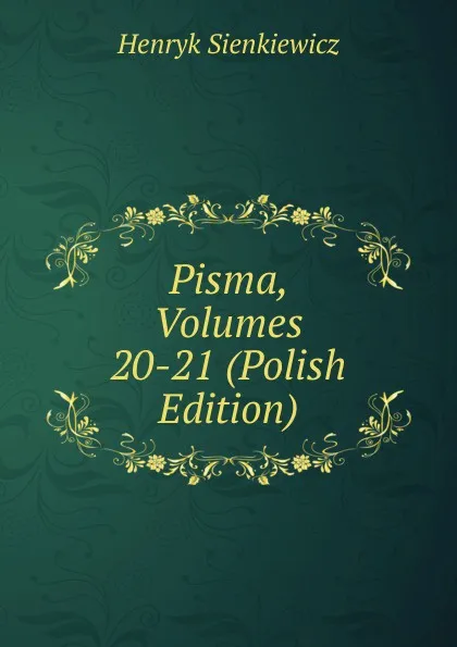 Обложка книги Pisma, Volumes 20-21 (Polish Edition), Sienkiewicz Henryk