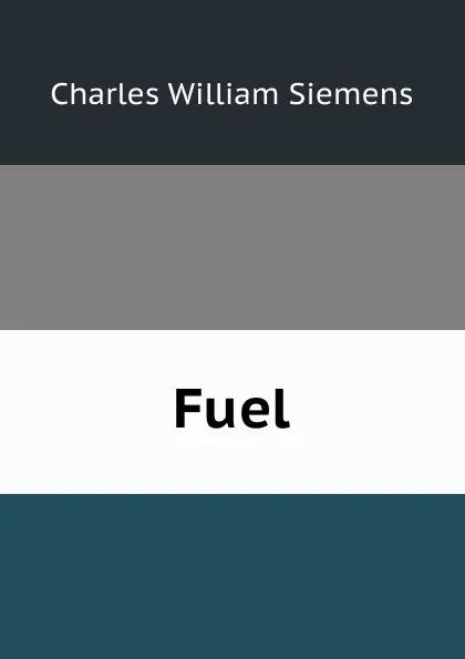 Обложка книги Fuel, Charles William Siemens