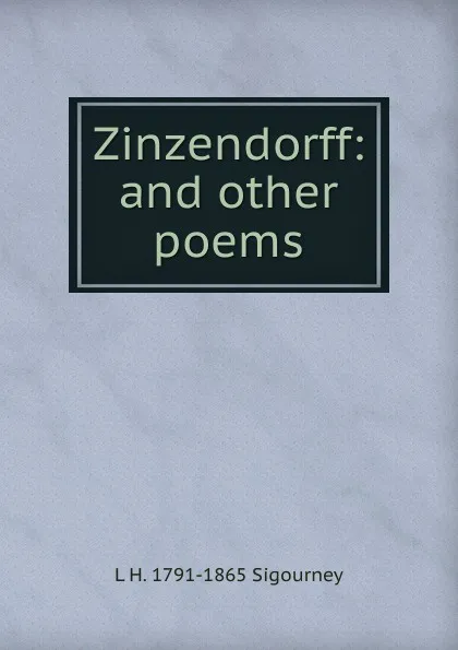 Обложка книги Zinzendorff: and other poems, L. H. Sigourney