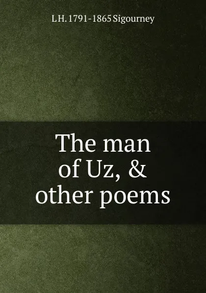 Обложка книги The man of Uz, . other poems, L. H. Sigourney