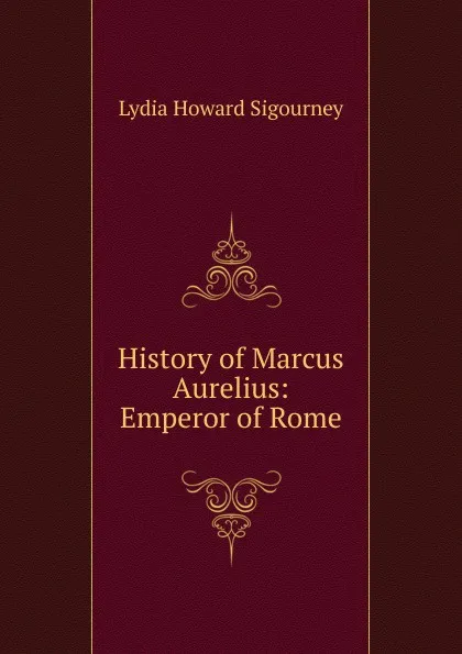 Обложка книги History of Marcus Aurelius: Emperor of Rome, L. H. Sigourney