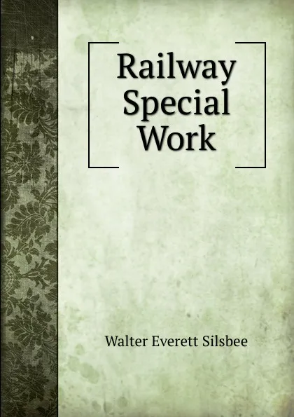 Обложка книги Railway Special Work, Walter Everett Silsbee