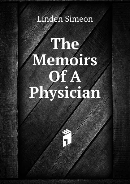 Обложка книги The Memoirs Of A Physician, Linden Simeon