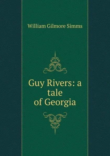 Обложка книги Guy Rivers: a tale of Georgia, William Gilmore Simms