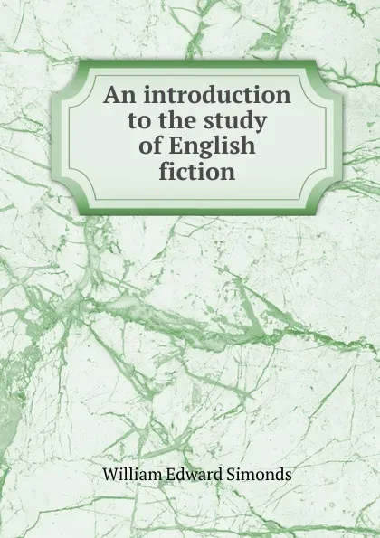 Обложка книги An introduction to the study of English fiction, William Edward Simonds