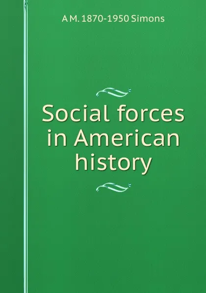 Обложка книги Social forces in American history, A M. 1870-1950 Simons