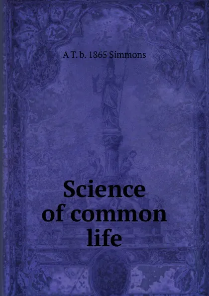 Обложка книги Science of common life, A T. b. 1865 Simmons