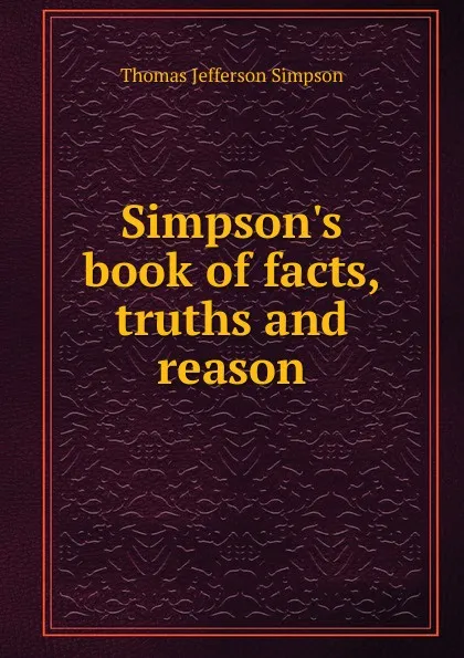 Обложка книги Simpson.s book of facts, truths and reason, Thomas Jefferson Simpson