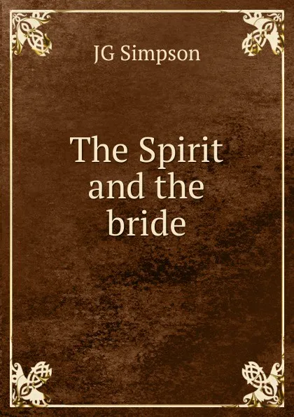 Обложка книги The Spirit and the bride, JG Simpson