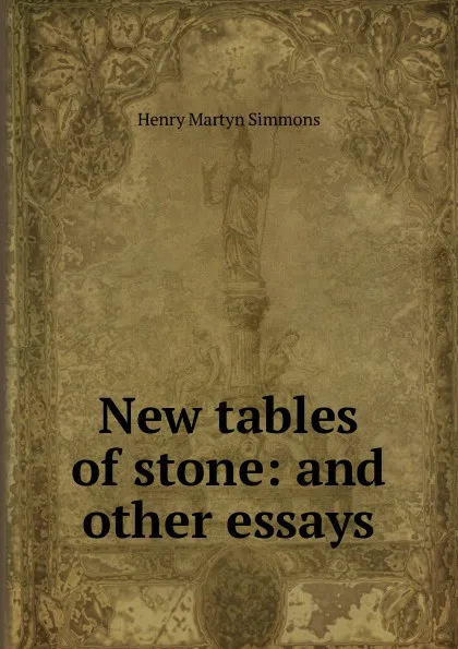 Обложка книги New tables of stone: and other essays, Henry Martyn Simmons