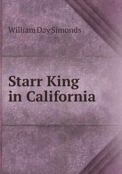 Обложка книги Starr King in California, William Day Simonds