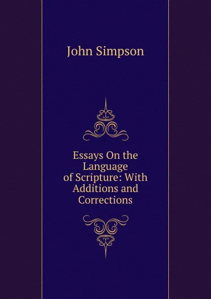 Обложка книги Essays On the Language of Scripture: With Additions and Corrections, John Simpson