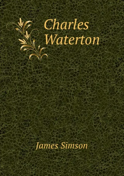 Обложка книги Charles Waterton, James Simson