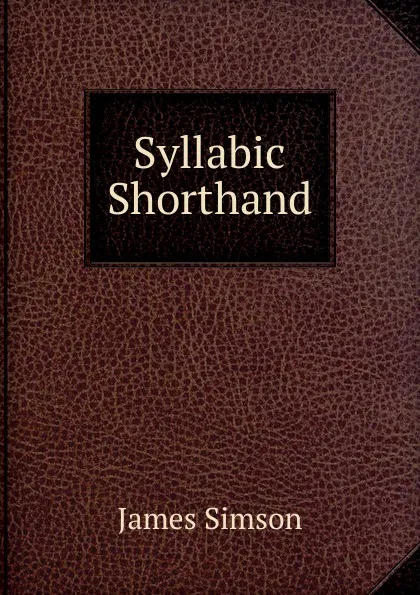 Обложка книги Syllabic Shorthand, James Simson