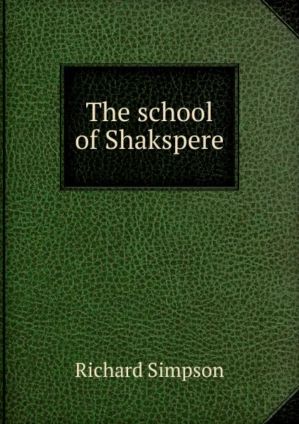 Обложка книги The school of Shakspere, Richard Simpson