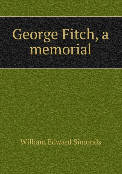 Обложка книги George Fitch, a memorial, William Edward Simonds