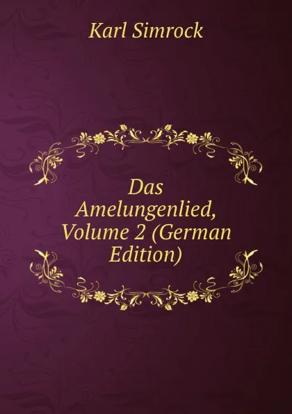 Обложка книги Das Amelungenlied, Volume 2 (German Edition), Karl Simrock