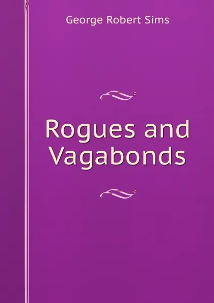 Обложка книги Rogues and Vagabonds, George Robert Sims