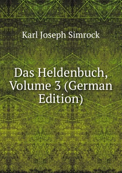 Обложка книги Das Heldenbuch, Volume 3 (German Edition), Karl Simrock