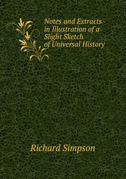 Обложка книги Notes and Extracts in Illustration of a Slight Sketch of Universal History, Richard Simpson