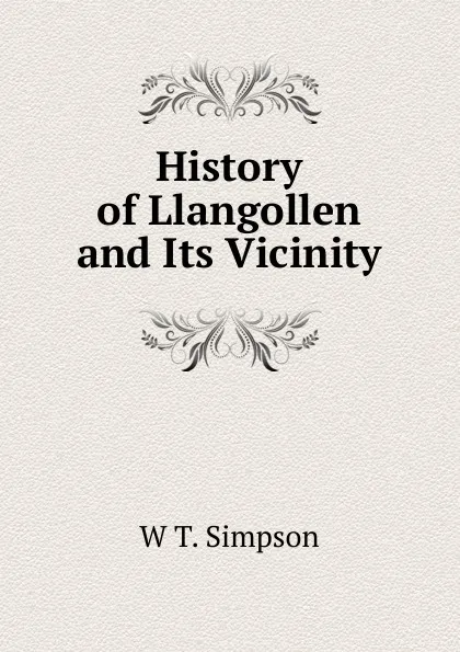 Обложка книги History of Llangollen and Its Vicinity, W.T. Simpson