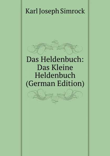 Обложка книги Das Heldenbuch: Das Kleine Heldenbuch (German Edition), Karl Simrock