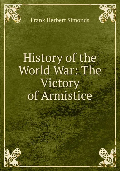 Обложка книги History of the World War: The Victory of Armistice, Frank Herbert Simonds