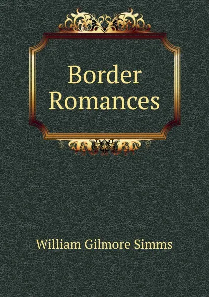 Обложка книги Border Romances, William Gilmore Simms