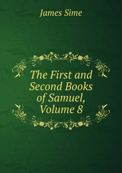 Обложка книги The First and Second Books of Samuel, Volume 8, James Sime