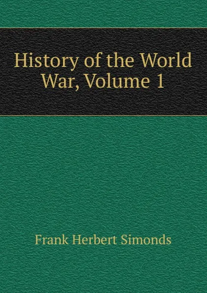 Обложка книги History of the World War, Volume 1, Frank Herbert Simonds