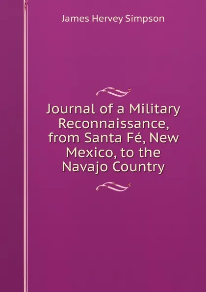 Обложка книги Journal of a Military Reconnaissance, from Santa Fe, New Mexico, to the Navajo Country, James Hervey Simpson