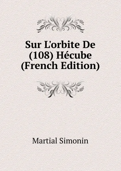 Обложка книги Sur L.orbite De (108) Hecube (French Edition), Martial Simonin