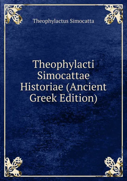 Обложка книги Theophylacti Simocattae Historiae (Ancient Greek Edition), Theophylactus Simocatta