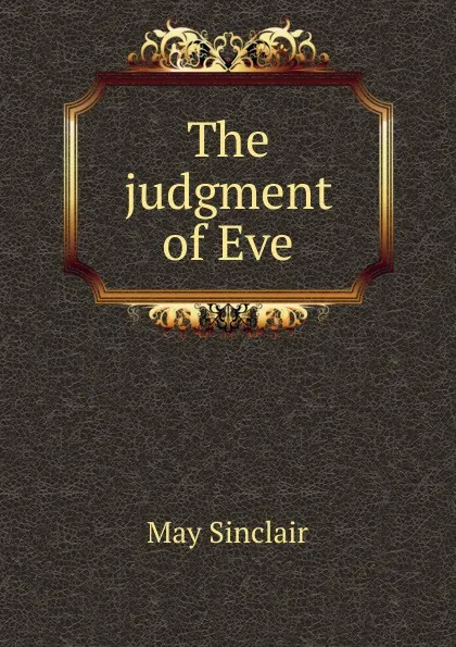 Обложка книги The judgment of Eve, May Sinclair