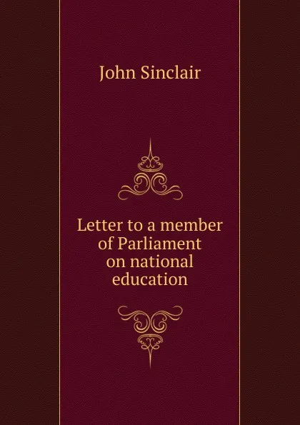 Обложка книги Letter to a member of Parliament on national education, John Sinclair