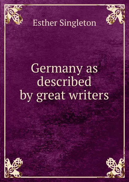 Обложка книги Germany as described by great writers, Esther Singleton