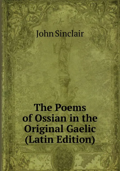 Обложка книги The Poems of Ossian in the Original Gaelic (Latin Edition), John Sinclair