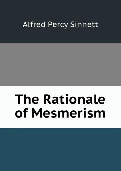 Обложка книги The Rationale of Mesmerism, Alfred Percy Sinnett