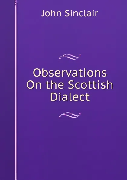 Обложка книги Observations On the Scottish Dialect, John Sinclair
