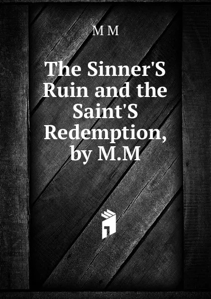 Обложка книги The Sinner.S Ruin and the Saint.S Redemption, by M.M., M M